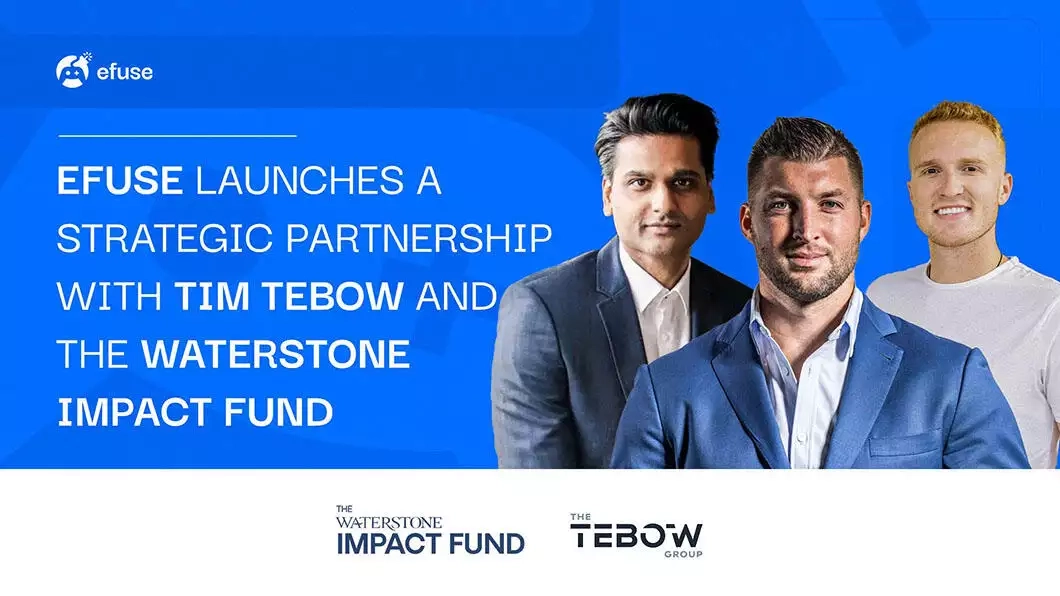 eFuse enters into a strategic partnership with Tim Tebow and the Waterstone Impact Fund